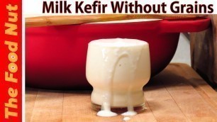 'How To Make Milk Kefir WITHOUT Grains - Making Healthy Homemade Fermented Foods | The Food Nut'