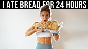 'I ate nothing but BREAD for 24 HOURS *cue the bloat*'