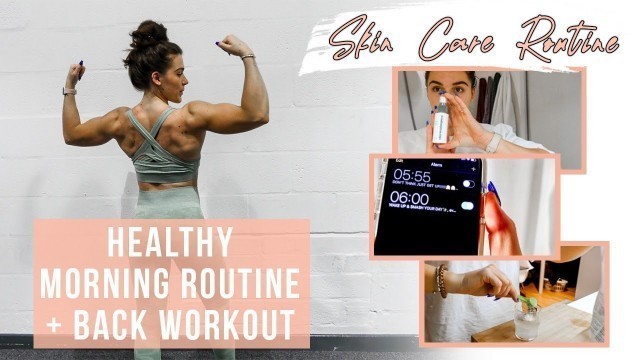 'HEALTHY MORNING ROUTINE (Skin Care!!) + BACK WORKOUT'