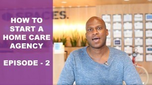 'How To Start A Home Care Agency | Episode 2 - Researching State Regulations & Application Process'