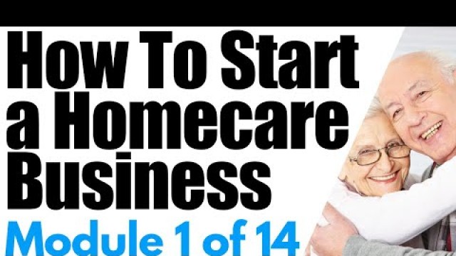 'Start a Home Care Business Module 1: Overview of a Homecare Agency | How To Start a Home Care Agency'