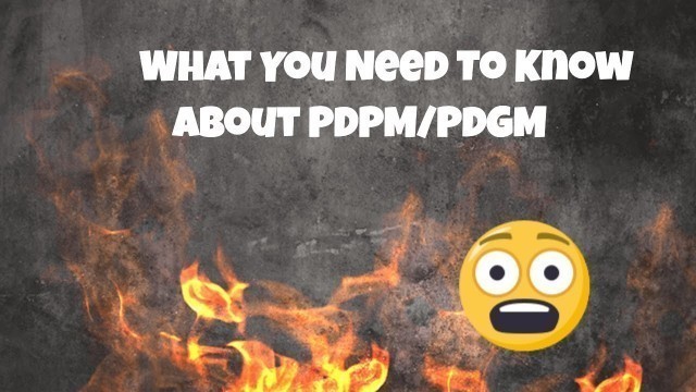 'PDPM/PDGM - What You Need to Know!'