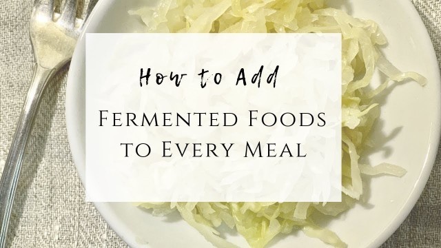 'How To Add Fermented Foods To Every Meal'