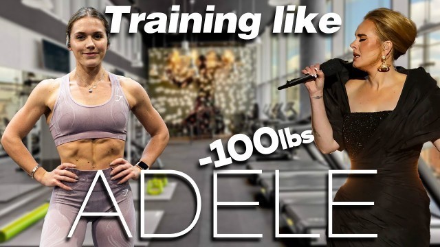 'Training like ADELE for her 100lbs WEIGHT LOSS?'