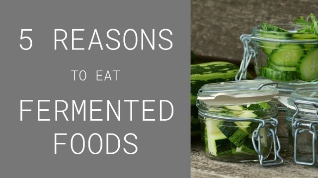 'Why eat fermented foods?  5 REASONS why they benefit YOU'