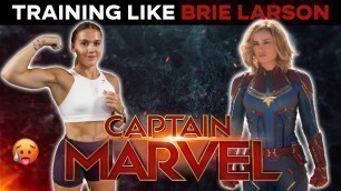 'I Trained like Brie Larson for CAPTAIN MARVEL (WTFFFF)'