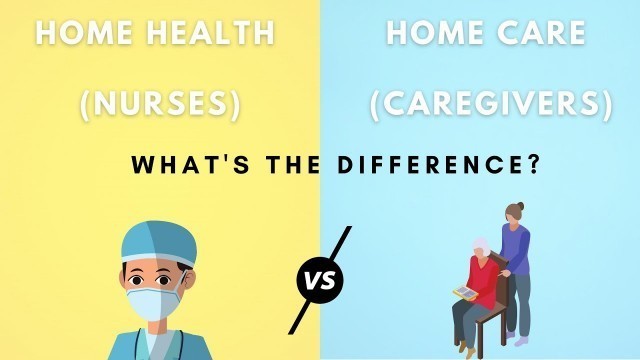 'Home Health (nurses) VS Home Care (caregivers) - What\'s the difference?'