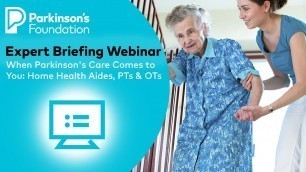 'When Parkinson\'s Care Comes to You: Home Health Aides, Physical Therapists & Occupational Therapists'