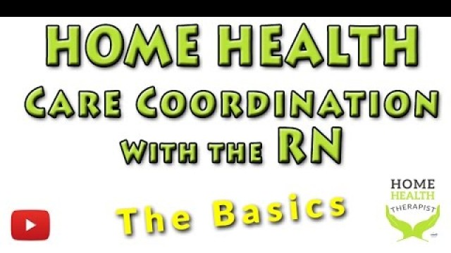 'HOME HEALTH  Therapy & Nursing - Care Coordination'