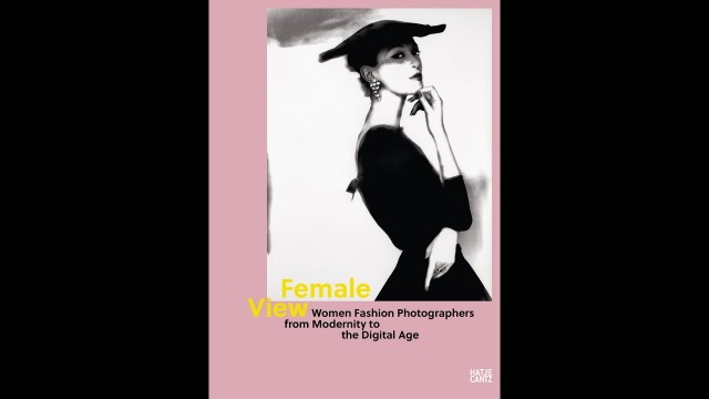 'Female View: Women Fashion Photographers from Modernity to the Digital Age'