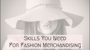 'Skills You Need for Fashion Merchandising'