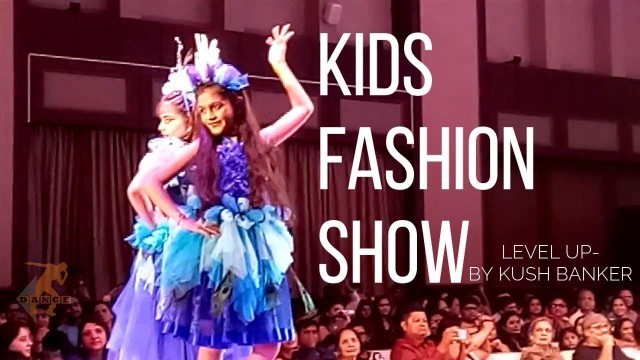 'LEVEL UP - FASHION FIESTA BY KUSH BANKER | KIDS GROOMING CLASSES | FASHION SHOW | DANCE WITH KUSH B'