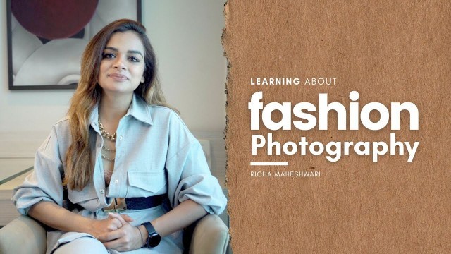 'Learning about Fashion Photography | Part 1 | Richa Maheshwari | HOW2FO2'