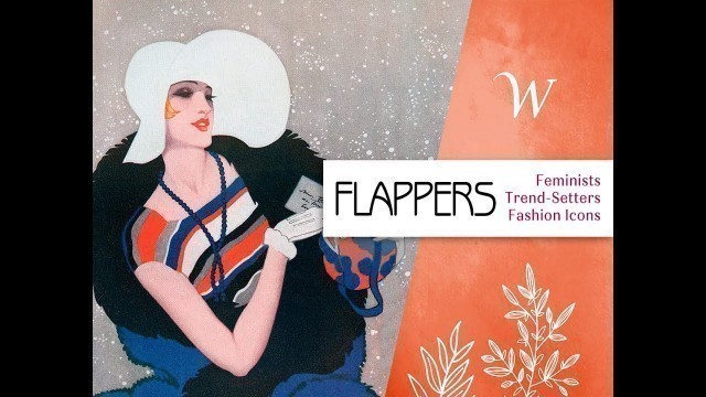 '1920s Flappers: Feminists, Trend-Setters and Fashion Icons in the 1920s.'