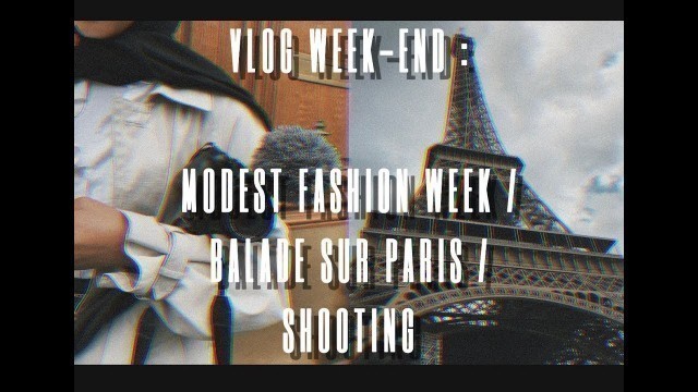 'DAILY VLOG #1 - Un week-end avec moi (modest fashion week, balade sur Paris, shoot...)'