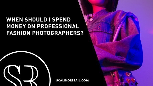 'When should I spend money on professional fashion photographers?'