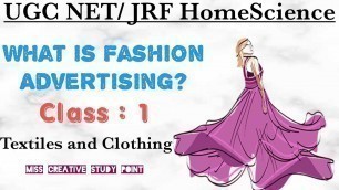 'What is Fashion Advertising/UGC NET - JRF/ HomeScience/Textiles and Clothing/Class: 1'