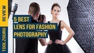 'Top 5 Best Lens for Fashion Photography Reviews in 2021 - Most Popular Collections'