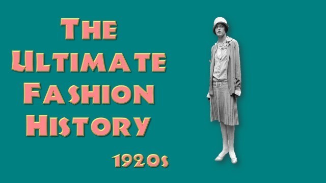 'THE ULTIMATE FASHION HISTORY: The 1920s'