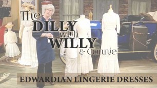 'The Dilly with Willy, Episode 12 // 1910-1920 Lingerie Dresses'