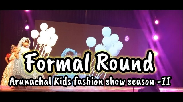 'Formal round Arunachal kids fashion show season-II 08/05/2022...'