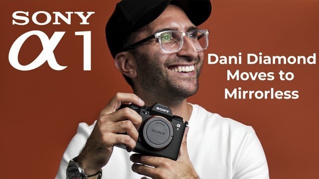 'Moving to Mirrorless: Unboxing the Sony a1 with Dani Diamond, Fashion Photographer'