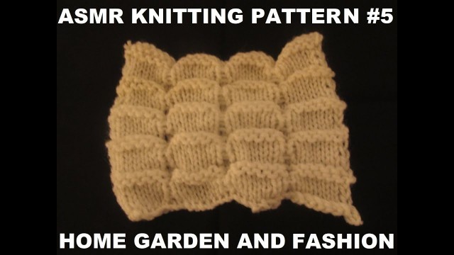 'ASMR KNITTING PATTERN NUMBER FIVE||HOME GARDEN AND FASHION||ASMR RELAXING KNITTING||GREAT PATTERN'