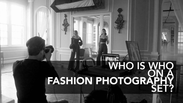 'WHO IS WHO ON A FASHION PHOTOGRAPHY SET?'