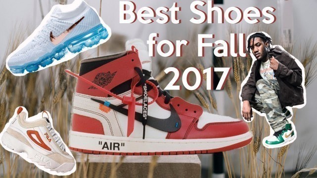 'Top 10 Shoes for Fall 2017 | Men’s Fall Fashion & Streetwear Essentials'