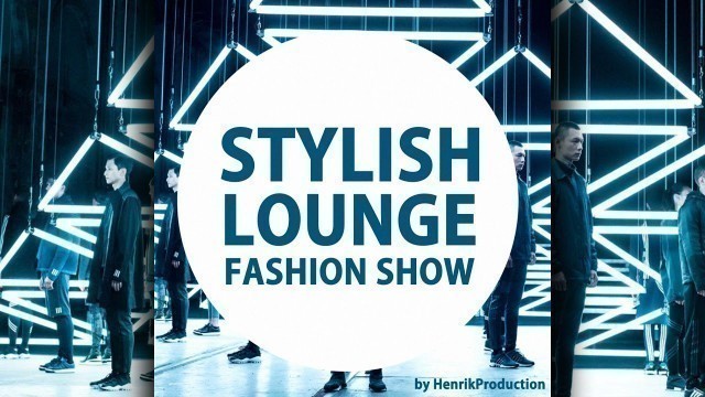 '[House] Stylish Lounge Fashion Show | Royalty Free Music'