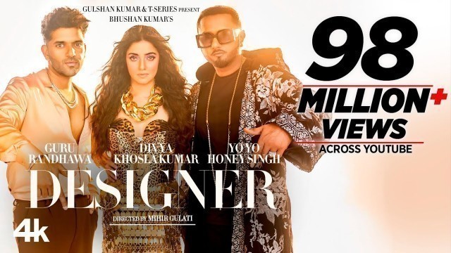 'Designer (Full Video) Guru Randhawa, Yo Yo Honey Singh Ft. Divya Khosla Kumar | Mihir G | Bhushan K'