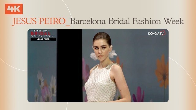 'JESUS PEIRO_Barcelona Bridal Fashion Week 바르셀로나 브라이덜 위크 2022'