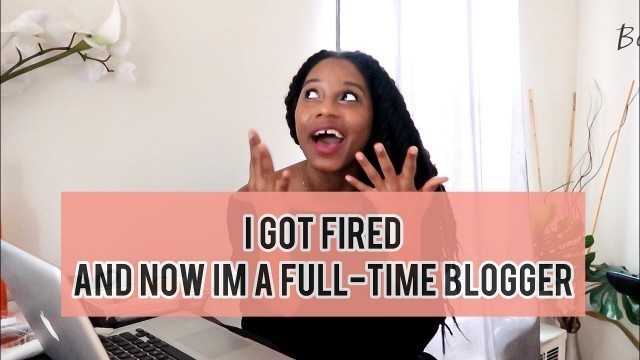 'I GOT FIRED AND NOW IM A FULL TIME BLOGGER || MONROE STEELE'