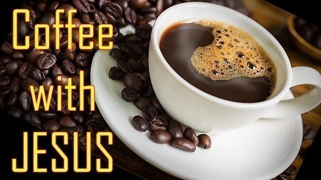 'Coffee with JESUS: \"Old Fashion\"'