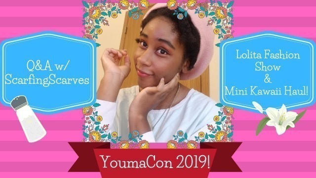 'Q&A w/  ScarfingScarves, Lolita Fashion Show, and Mini Kawaii Haul! (YoumaCon 2019)'