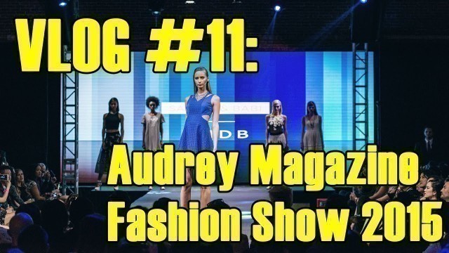 'VLOG #11: Audrey Magazine\'s Fashion Show 2015'