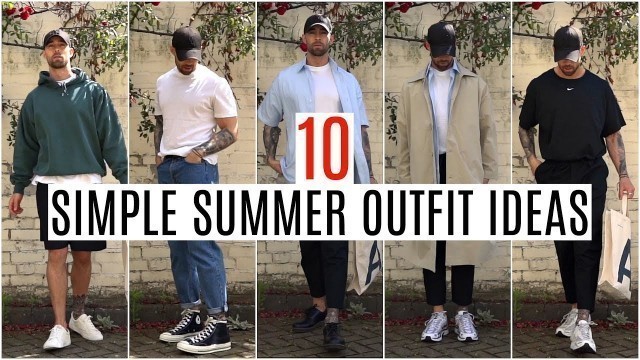 '10 SIMPLE SUMMER OUTFIT IDEAS | Men\'s Fashion 2019 | Daniel Simmons'