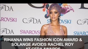 'Rihanna Wins Fashion Icon Award & Solange Avoids Rachel Roy  at CFDA Awards'