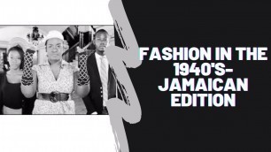 'Fashion In The 1940\'s- Jamaican Edition'