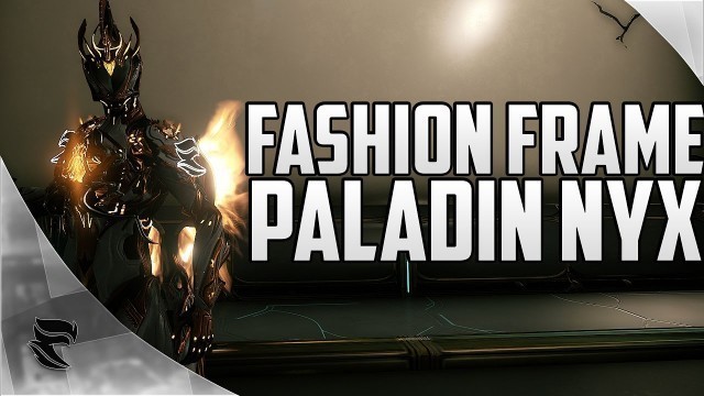 'Warframe: Fashion Frame Friday Episode #1 | Paladin Nyx'