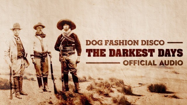 'Dog Fashion Disco — \"The Darkest Days\" (OFFICIAL AUDIO)'
