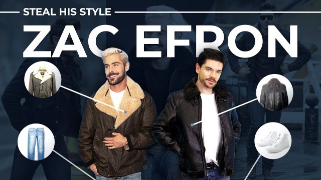 'Steal His Style | Zac Efron | Men\'s Fashion 2019'