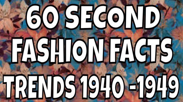 '60 SECOCND FASHION FACTS  |  FASHION TRENDS 1940 - 1949 |  #SHORTS'