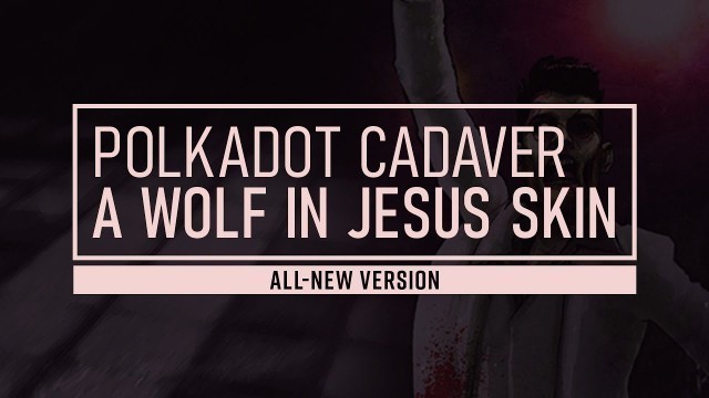 'Polkadot Cadaver — \"A Wolf in Jesus Skin\" (OFFICIAL AUDIO)'