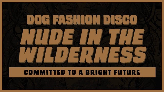 'Dog Fashion Disco — \"Nude in the Wilderness\" (OFFICIAL AUDIO)'