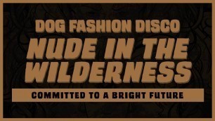 'Dog Fashion Disco — \"Nude in the Wilderness\" (OFFICIAL AUDIO)'