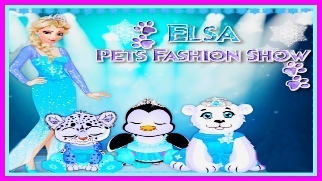 '♡ Frozen - Elsa Pet Fashion Show- Disney Princess Video Games For Children'