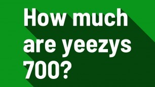 'How much are yeezys 700?'