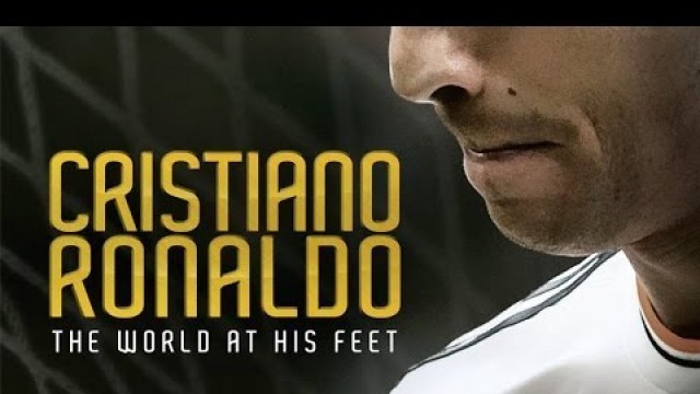 'Cristiano Ronaldo - The World at His Feet (2015) Trailer'