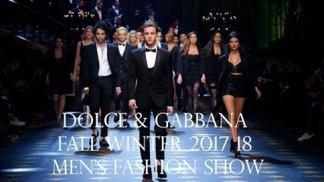 'Dolce&Gabbana - Fall Winter 2017 18 Men\'s Fashion Show'